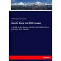 How to Know the Wild Flowers von William Starr Dana Parsons / hansebooks / Taschenbuch