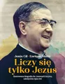 Liczy się tylko Jezus: Ilustrowana biografia św. Josemarii Escrivy założyciela Opus Dei