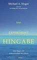 Das Experiment Hingabe: Mein Weg in die Vollkommenheit des Lebens