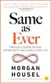 Same as Ever: Timeless Lessons on Risk, Opportunity and Living a Good Life