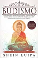 Budismo: La Guía Principal de Filosofia para principiantes. Supera el Estrés y la Ansiedad y obtiene un sentido de Libertad y Felicidad a través de la Meditación y las Practicas Conscientes. (Español)