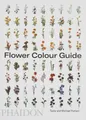 Flower Colour Guide TAYLOR PUTNAM MICHAEL PUTNAM / Phaidon Press