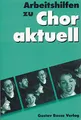 Chor aktuell. Ein Chorbuch für Gymnasien / Arbeitshilfen: Allgemeine Informationen /Text und Rhythmus /Dynamik - Agogik - Phrasierung /Tempo und ... ... und Gehörbildung /Aufführungspraxis