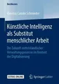 Künstliche Intelligenz als Substitut menschlicher Arbeit Vanessa Carolin Schmied