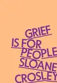 Grief Is for People: A Memoir