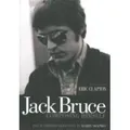 Jack Bruce Composing Himself: The Authorised Biography The Authorised Biography