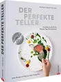 Kochbuch – Der perfekte Teller.: Rezepte, Tipps & Inspirationen. Sterneküche für zuhause mit Step-by-Step-Fotografien. Das Standardwerk zum Trendthema Anrichten. Gewinner der GAD-Silbermedaille
