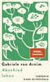 Belletristik Abschied leben Tagebuch eines Zeitgefühls Gabriele von Arnim