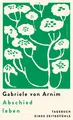 Arnim, Gabriele von/Abschied leben ~ Gabriele von Arnim ~  9783498007768