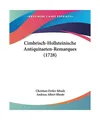 Cimbrisch-Hollsteinische Antiquitaeten-Remarques [1728], Christian Detlev Rhode,