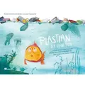 Plastian, der kleine Fisch ... und wie er mit seinen Freunden auf einer abenteuerlichen Reise die Welt ein bisschen besser macht