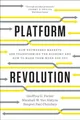 Platform Revolution: How Networked Markets Are Transforming the Economy?and How to Make Them Work for You