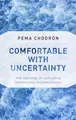 Comfortable with Uncertainty: 108 Teachings on Cultivating Fearlessness and Compassion
