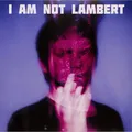 Lambert / I AM NOT LAMBERT (LP) / Clouds Hill / 82072 / LP