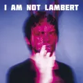 Lambert - I Am Not Lambert (Vinyl LP - 2026 - EU - Original)