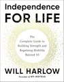 Independence for Life: The Complete Guide to Building Strength and Regaining Mobility Beyond 50