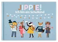 Jippie! Ich bin ein Schulkind: Ein Erinnerungsalbum zum Schulanfang der Grundschulzeit. Zum Malen, Schreiben, Rätseln, Basteln für Grundschulkinder. Ein Geschenk für die Einschulung.