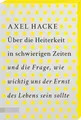 Über die Heiterkeit in schwierigen Zeiten und die Frage, wie wichtig uns der Ernst des Lebens sein sollte: Mit Farbschnitt in der 1. Auflage, solange der Vorrat reicht