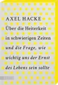 Sachbuch Über die Heiterkeit in schwierigen Zeiten und die Frage, wie wichtig u Axel Hacke
