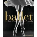 Ballet The Definitive Illustrated Story