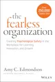 The Fearless Organization: Creating Psychological Safety in the Workplace for Learning, Innovation, and Growth