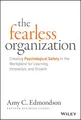The Fearless Organization: Creating Psychologica by Edmondson, Amy C. 1119477247