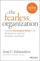 The Fearless Organization ~ Amy C. Edmondson ~  9781119477242