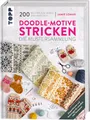 Doodle-Motive stricken. Die Mustersammlung: 200 Muster zum Mixen und Matchen. Jacquardmuster und Anleitungen für unendlich viele Variationen