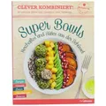 Clever kombiniert! Super Bowls: Herzhaftes und Süßes aus der Schüssel Buch ge...