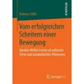 Vom erfolgreichen Scheitern einer Bewegung Bündnis 90/Die Grünen als politische Partei und soziokulturelles Phänomen