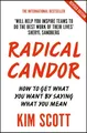 Radical Candor: Fully Revised and Updated Edition: How to Get What You Want