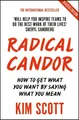 Radical Candor Fully Revised and Updated Edition: How to Get What You Want by...