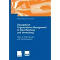 Übungsbuch Organisations-Management in Dienstleistung und Verwaltung Mehr als 300 Übungen und Musterlösungen