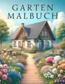 Garten Malbuch für Erwachsene - Entspannung & Stressabbau mit Traumgärten