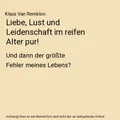 Liebe, Lust und Leidenschaft im reifen Alter pur!: Und dann der größte Fehler