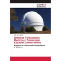 Editorial Académica Española Grandes Telescopios Ópticos y Telescopio Espacial James Webb (Julio Solís García, 2022) (56878882)
