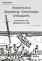 Ein dunkles Kapitel der deutschen Geschichte: Hexenprozesse, Galgenberge, Hinrichtungen, Kriminaljustiz: in Hannover vom Mittelalter bis 1866