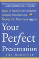 Your Perfect Presentation: Speak in Front of Any Audience Anytime Anywhere and Never Be Nervous Again