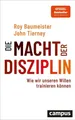 Die Macht der Disziplin Wie wir unseren Willen trainieren können