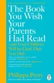 The Book You Wish Your Parents Had Read (and Your Children Will Be Glad Tha
