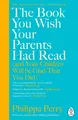 The Book You Wish Your Parents Had Read (and Your Children Will Be Glad That ...