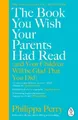 Philippa Perry The Book You Wish Your Parents Had Read (and Your C (Taschenbuch)