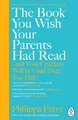 The Book You Wish Your Parents Had Read and Your Children Will Be Glad That You