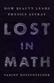 Lost in Math: How Beauty Leads Physics Astray Sabine Hossenfelder