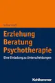 Erziehung - Beratung - Psychotherapie: Eine Einladung zu Unterscheidungen