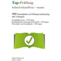 Top-Prüfung Industriekauffrau / Industriekaufmann 400 Testaufgaben zur Prüfungsvorbereitung inkl. Lösungen