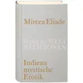Indiens mystische Erotik von Mircea Eliade / Verlag der Weltreligionen im Insel Verlag / Buch