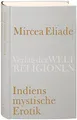 Indiens mystische Erotik: Aus dem Rumänischen übersetzt und herausgegeben von Richard Reschika