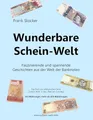 Wunderbare Schein-Welt: Spannende und faszinierende Geschichten aus der Welt der Banknoten