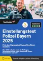 Einstellungstest Polizei Bayern 2025: Fit in den Eignungstest! Auswahlverfahren meistern: Über 3000 Aufgaben wie in der Prüfung zu Sprachbeherrschung, Logik, Mathematik, Wissen, Konzentration und mehr